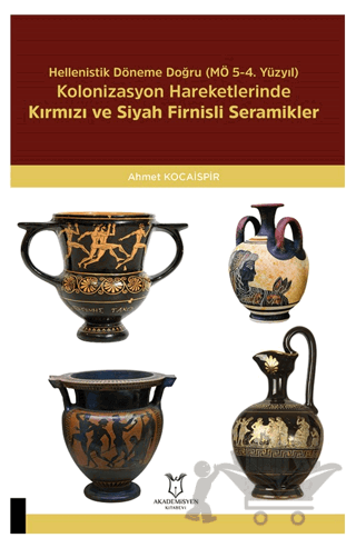 Hellenistik Döneme Doğru (MÖ 5-4. Yüzyıl) Kolonizasyon Hareketlerinde Kırmızı Ve Siyah Firnisli Seramikler