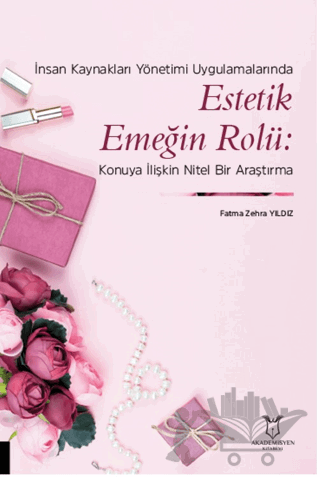 İnsan Kaynakları Yönetimi Uygulamalarında Estetik Emeğin Rolü: Konuya İlişkin Nitel Bir Araştırma