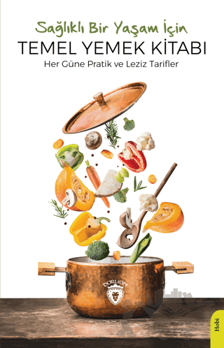 Sağlıklı Bir Yaşam İçin Temel Yemek Kitabı
