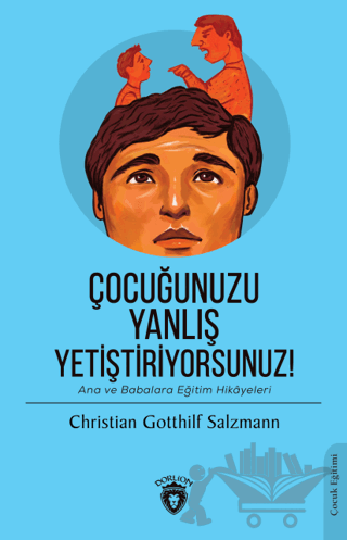 Çocuğunuzu Yanlış Yetiştiriyorsunuz!