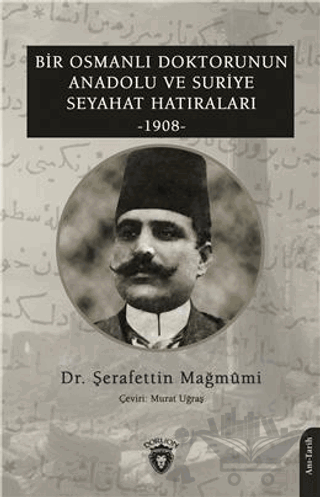 Bir Osmanlı Doktorunun Anadolu ve Suriye Seyahat Hatıraları 1908