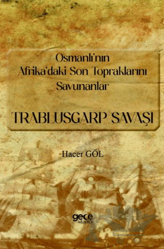 Osmanlı’nın Afrika’daki Son Topraklarını Savunanlar - Trablusgarp Savaşı