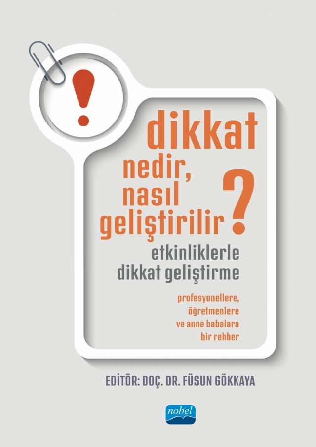DİKKAT NEDİR, NASIL GELİŞTİRİLİR? ETKİNLİKLERLE DİKKAT GELİŞTİRME: Profesyonellere, Öğretmenlere ve Anne Babalara Bir Rehber