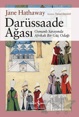 Darüssaade Ağası - Osmanlı Sarayında Afrikalı Bir Güç Odağı