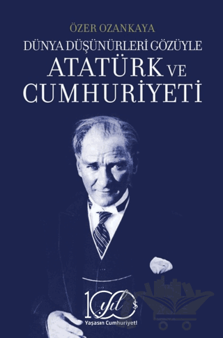 Dünya Düşünürleri Gözüyle Atatürk ve Cumhuriyeti