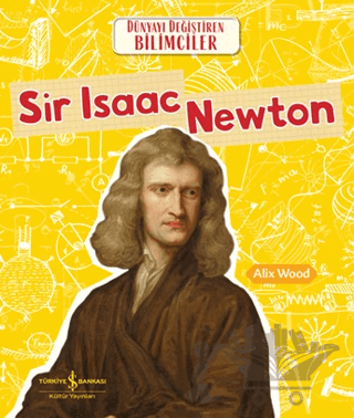 Sir Isaac Newton - Dünyayı Değiştiren Bilimciler