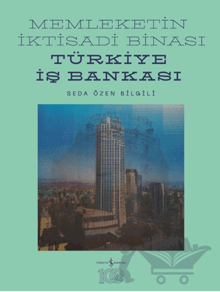 Memleketin İktisadi Binası – Türkiye İş Bankası Tarihine Mimari Bir Bakış