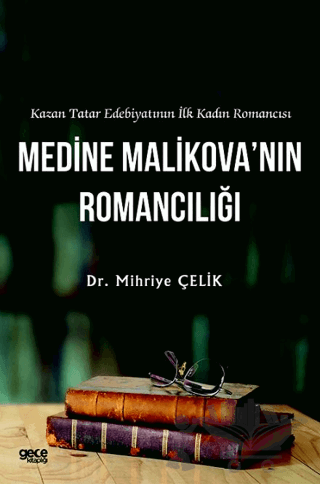 Kazan Tatar Edebiyatının İlk Kadın Romancısı Medine Malikova’nın Romancılığı