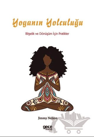 Yoganın Yolculuğu: Bilgelik ve Dönüşüm İçin Pratikler