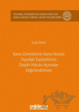 Kamu Görevlilerinin Kamu Hizmeti Dışındaki Faaliyetlerinin Disiplin Hukuku Açısından Değerlendirilmesi