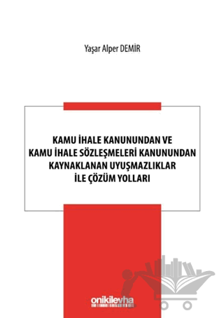 Kamu İhale Kanunundan ve Kamu İhale Sözleşmeleri Kanunundan Kaynaklanan Uyuşmazlıklar ile Çözüm Yolları