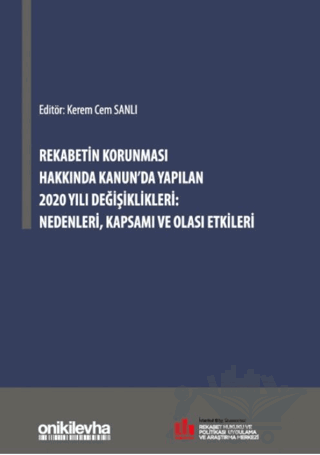 Rekabetin Korunması Hakkında Kanunda Yapılan 2020 Yılı Değişiklikleri Nedenleri Kapsamı ve Olası Etkileri