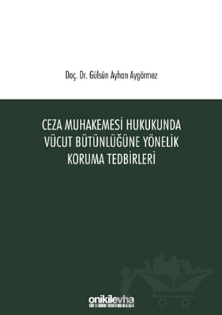 Ceza Muhakemesi Hukukunda Vücut Bütünlüğüne Yönelik Koruma Tedbirleri