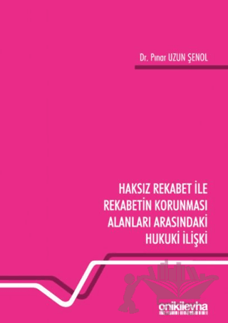 Haksız Rekabet ile Rekabetin Korunması Alanları Arasındaki Hukuki İlişki