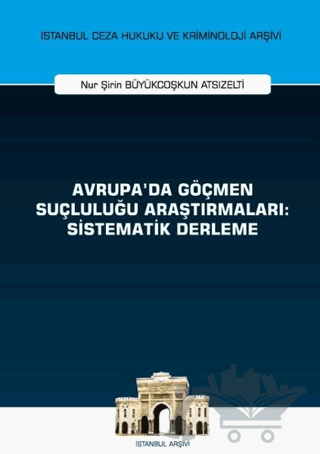 Avrupa'da Göçmen Suçluluğu Araştırmaları: Sistematik Derleme