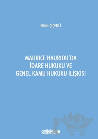 Maurice Hauriou'da İdare Hukuku ve Genel Kamu Hukuku İlişkisi