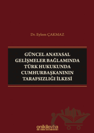Güncel Anayasal Gelişmeler Bağlamında Türk Hukukunda Cumhurbaşkanının Tarafsızlığı İlkesi