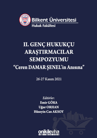 Bilkent Üniversitesi Hukuk Fakültesi Iı. Genç Hukukçu Araştırmacılar Sempozyumu Ceren Damar Şenel'in Anısına