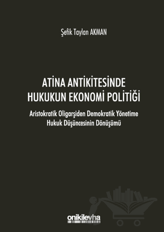 Atina Antikitesinde Hukukun Ekonomi Politiği - Aristokratik Oligarşiden Demokratik Yönetime Hukuk Düşüncesinin Dönüşümü
