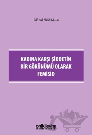 Kadına Karşı Şiddetin Bir Görünümü Olarak Femisid