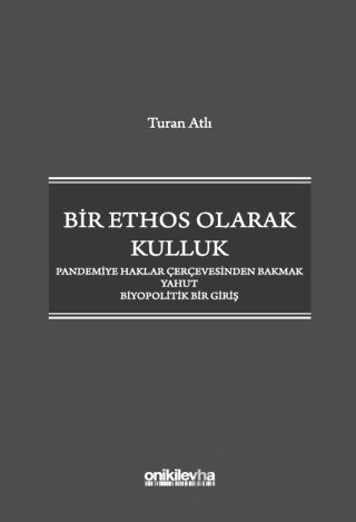 Bir Ethos Olarak Kulluk - Pandemiye Haklar Çerçevesinden Bakmak Yahut Biyopolitik Bir Giriş