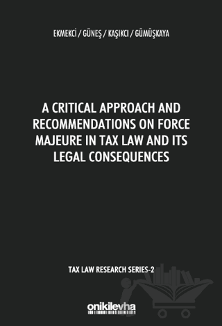 A Critical Approach and Recommendations on Force Majeure in Tax Law and Its Legal Consequences - Tax Law Research Series 2