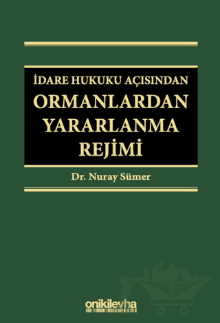 İdare Hukuku Açısından Ormanlardan Yararlanma Rejimi