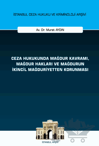 Ceza Hukukunda Mağdur Kavramı, Mağdur Hakları ve Mağdurun İkincil Mağduriyetten Korunması