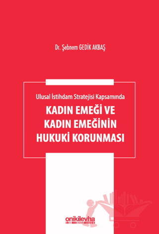 Ulusal İstihdam Stratejisi Kapsamında Kadın Emeği ve Kadın Emeğinin Hukuki Korunması