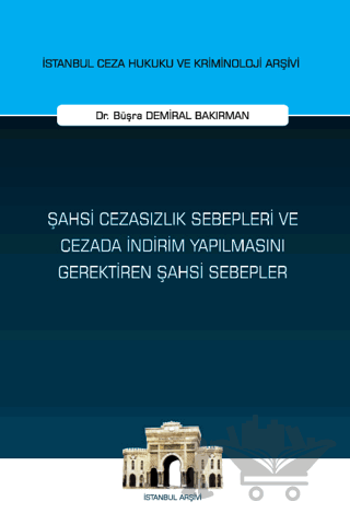 Şahsi Cezasızlık Sebepleri ve Cezada İndirim Yapılmasını Gerektiren Şahsi Sebepler İstanbul Ceza Hukuku ve Kriminoloji Arşivi Yayın No: 63