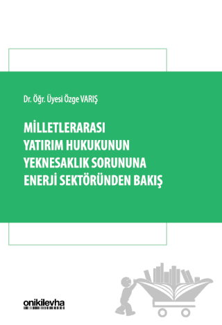 Milletlerarası Yatırım Hukukunun Yeknesaklık Sorununa Enerji Sektöründen Bakış