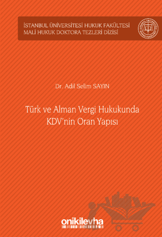 Türk ve Alman Vergi Hukukunda KDV'nin Oran Yapısı İstanbul Üniversitesi Hukuk Fakültesi Mali Hukuk Doktora Tezleri Dizisi No: 4