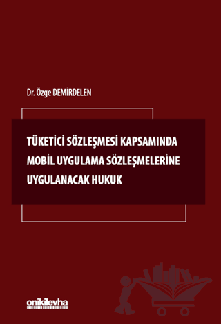 Tüketici Sözleşmesi Kapsamında Mobil Uygulama Sözleşmelerine Uygulanacak Hukuk