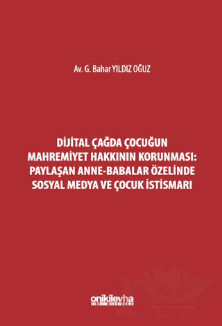 Dijital Çağda Çocuğun Mahremiyet Hakkının Korunması: Paylaşan Anne-Babalar Özelinde Sosyal Medya ve Çocuk İstismarı