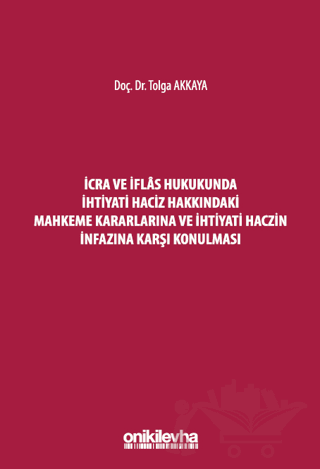 İcra ve İflas Hukukunda İhtiyati Haciz Hakkındaki Mahkeme Kararlarına ve İhtiyati Haczin İnfazına Karşı Konulması
