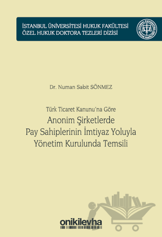 Türk Ticaret Kanunu'na Göre Anonim Şirketlerde Pay Sahiplerinin İmtiyaz Yoluyla Yönetim Kurulunda Temsili