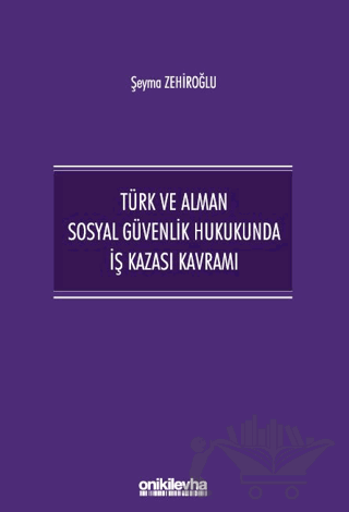 Türk ve Alman Sosyal Güvenlik Hukukunda İş Kazası Kavramı