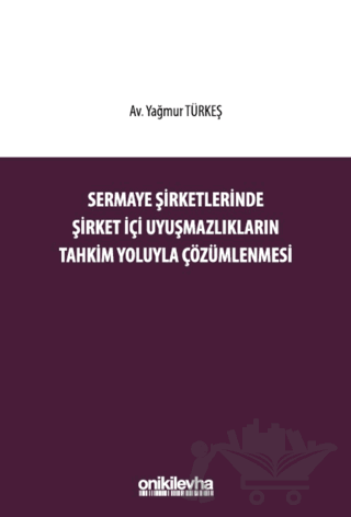 Sermaye Şirketlerinde Şirket İçi Uyuşmazlıkların Tahkim Yoluyla Çözümlenmesi