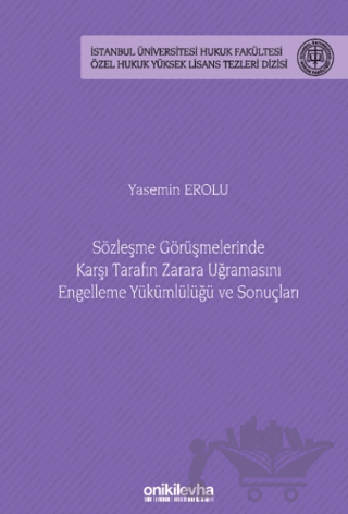 Sözleşme Görüşmelerinde Karşı Tarafın Zarara Uğramasını Engelleme Yükümlülüğü ve Sonuçları - İstanbul Üniversitesi Hukuk Fakültesi Özel Hukuk Yüksek Lisans Tezizisi No: 82