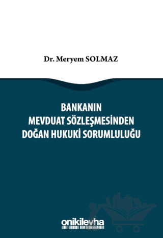 Bankanın Mevduat Sözleşmesinden Doğan Hukuki Sorumluluğu