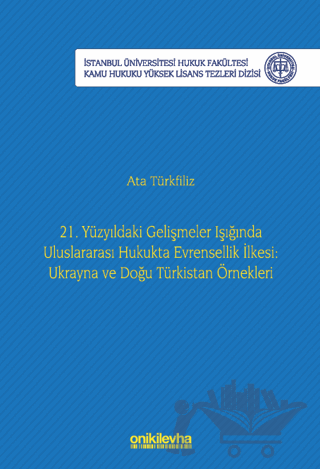 21. Yüzyıldaki Gelişmeler Işığında Uluslararası Hukukta Evrensellik İlkesi: Ukrayna ve Doğu Türkistan Örnekleri