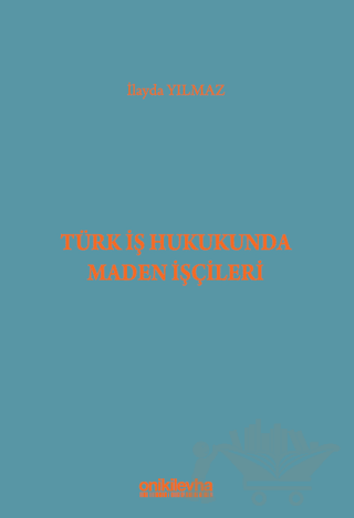 Türk İş Hukukunda Maden İşçileri