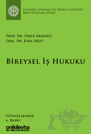Bireysel İş Hukuku İstanbul Üniversitesi Hukuk Fakültesi Ders Kitapları Dizisi