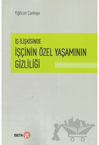 İş İlişkisinde İşçinin Özel Yaşamının Gizliliği