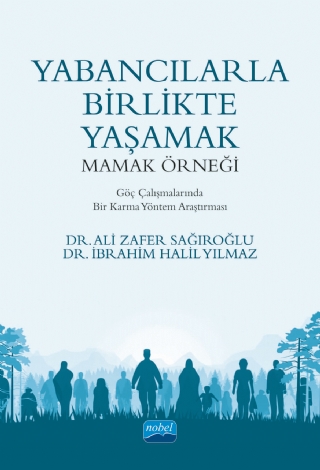 Yabancılarla Birlikte Yaşamak: MAMAK ÖRNEĞİ / Göç Çalışmalarında Bir Karma Yöntem Araştırması