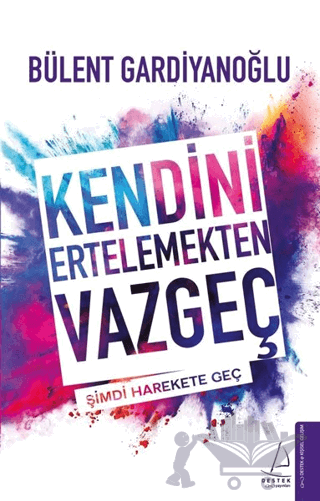 Kendini Ertelemekten Vazgeç