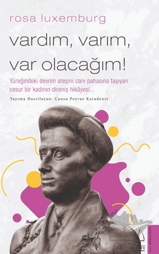 Rosa Luxemburg - Vardım, Varım, Var Olacağım!