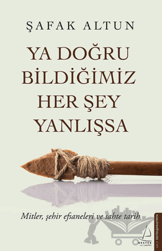 Ya Doğru Bildiğimiz Her Şey Yanlışsa