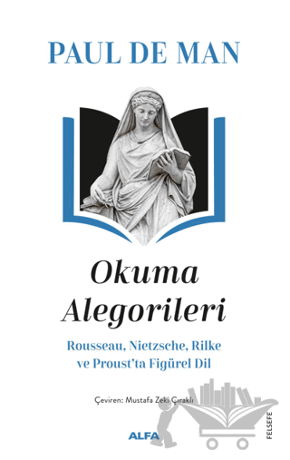Okuma Alegorileri - Rousseau, Nietzsehe, Rilke ve Proust’ta Figürel Dil