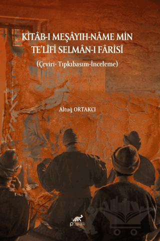 Kitâb-ı Meşâyıh-Nâme Min Te'lifi Selmân-i Fârisî